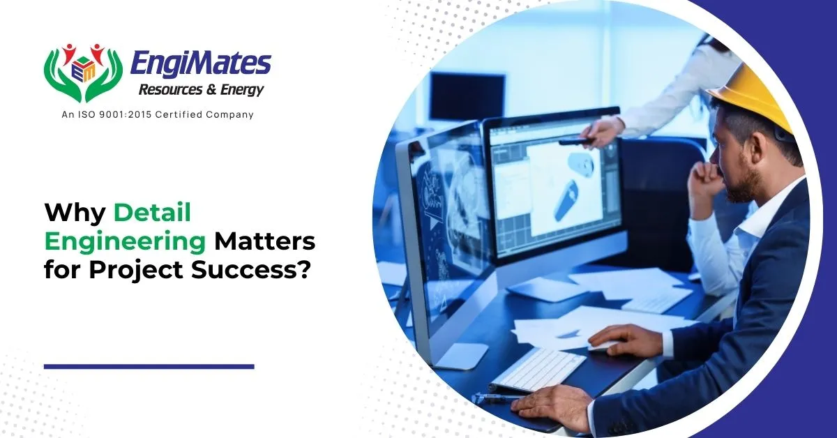 Why Detail Engineering Matters for Project Success